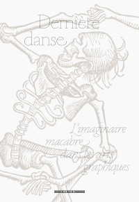 Dernière danse, l’imaginaire macabre dans les arts graphiques.
