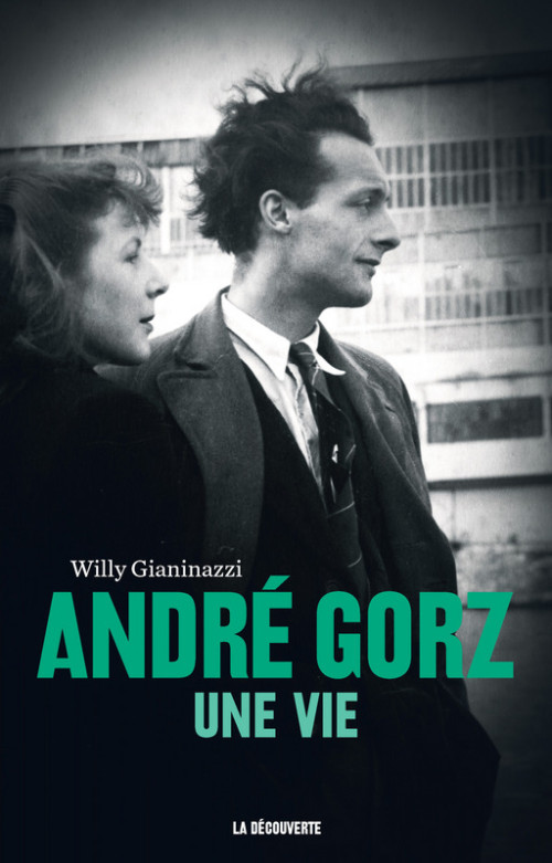 Rencontre avec Willy Gianinazzi : André Gorz, une vie (Ed. La Découverte)