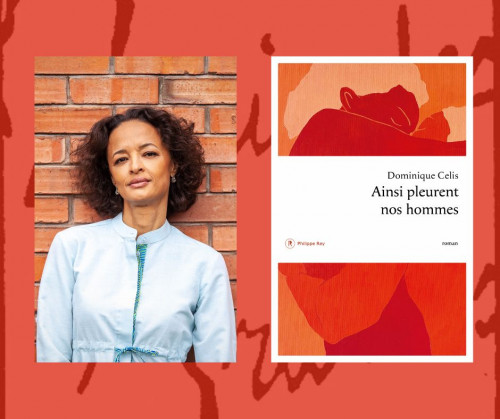 Rencontre avec Dominique Celis : Ainsi pleurent nos hommes (Ed. Philippe Rey)