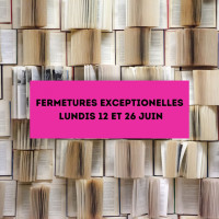 fermetures exceptionnelles les lundis 12 et 26 juin.